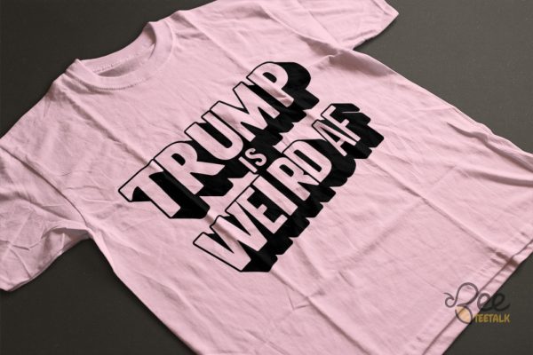 Donald Trump Is Weird Af Shirt Funny Election Tee Shirts 2024 beeteetalk 3