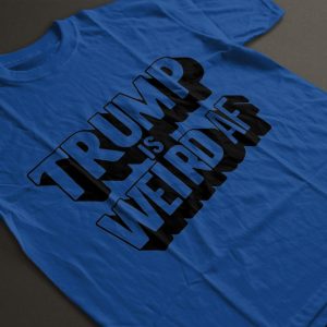 Donald Trump Is Weird Af Shirt Funny Election Tee Shirts 2024 beeteetalk 4