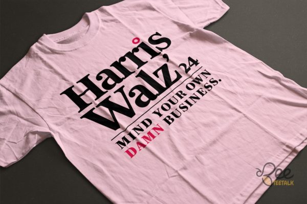 Mind Your Own Damn Business Harris Walz 2024 Shirt beeteetalk 4