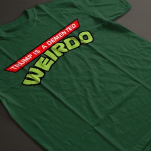 Donald Trump Is A Demented Weirdo Shirt beeteetalk 3