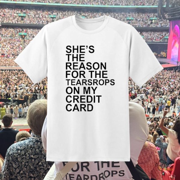 The Eras Tour Shes The Reason For The Teardrops On My Credit Card Shirt For Taylor Swift Fans beeteetalk 1