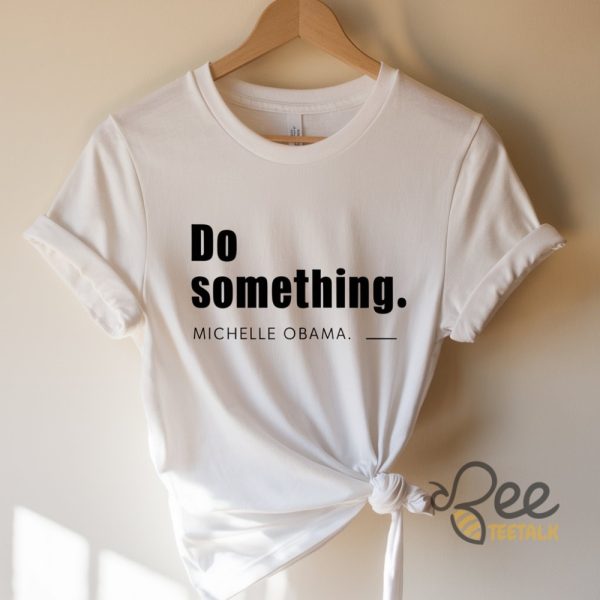 Do Something Michelle Obama Shirt Kamala Harris Tim Walz Dnc 2024 beeteetalk 2