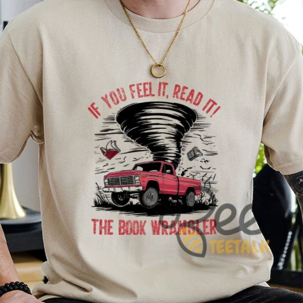 The Book Wrangler Twisters Shirt If You Feel It Read It Gift For Bookaholics Book Reading Lovers beeteetalk 5