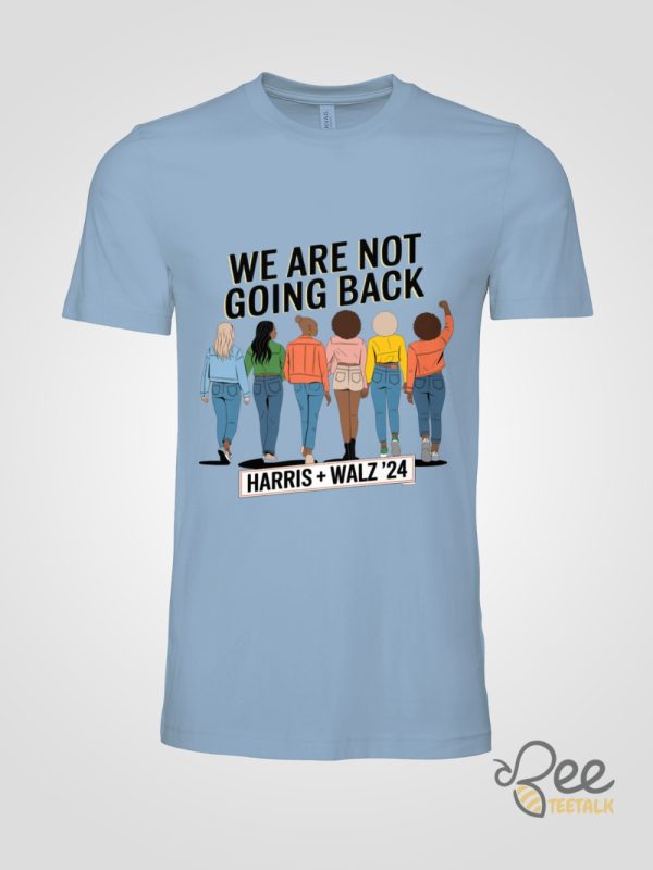 We Are Not Going Back Kamala Harris Tim Walz 2024 Tee Shirt beeteetalk 2