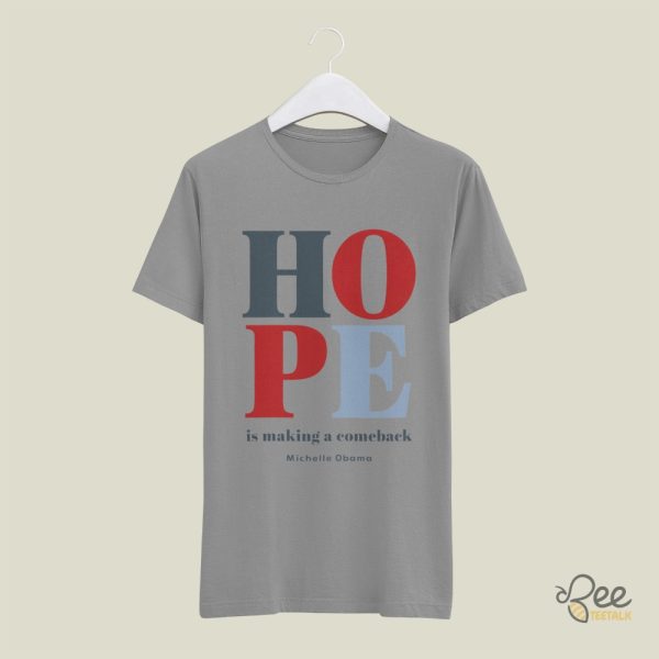 Hope Is Making A Comeback Michelle Obama Quote Shirt Kamala Harris 2024 Tee beeteetalk 4