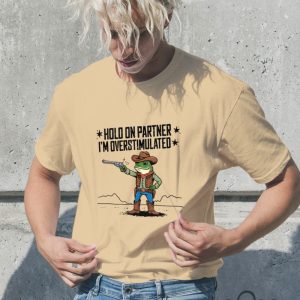 Funny Cowboy Frog Hold On Partner Im Overstimulated Shirt beeteetalk 2 2