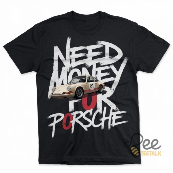 Need Money For Porsche 911 Shirt beeteetalk 1