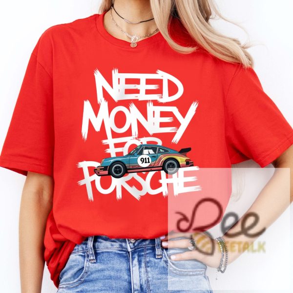 Need Money For Porsche Shirt Porsche 911 F1 Tee For Racing Car Lover beeteetalk 1 1