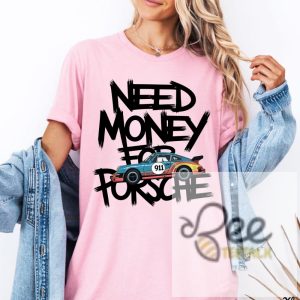 Need Money For Porsche Shirt Porsche 911 F1 Tee For Racing Car Lover beeteetalk 2 1