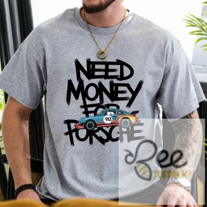 Need Money For Porsche Shirt Porsche 911 F1 Tee For Racing Car Lover beeteetalk 3 1