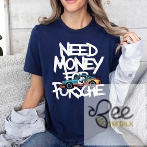 Need Money For Porsche Shirt Porsche 911 F1 Tee For Racing Car Lover beeteetalk 4 1