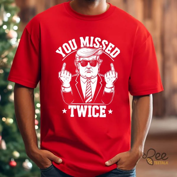 Funny You Missed Twice Donald Trump Assassination Shirt beeteetalk 2