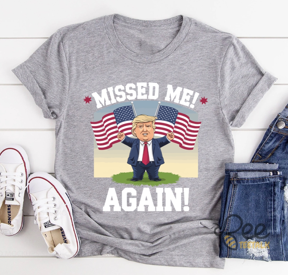 Missed Me Again Donald Trump Shirt Trump Golfing Second Assassination Attempt Tshirt Bulletproof Pro Trump Tee