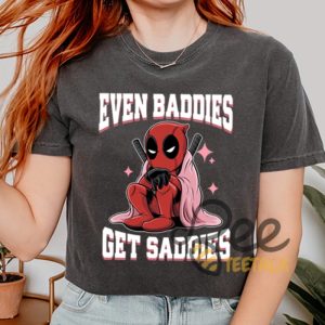 Funny Deadpool Even Baddies Get Saddies Shirt beeteetalk 4