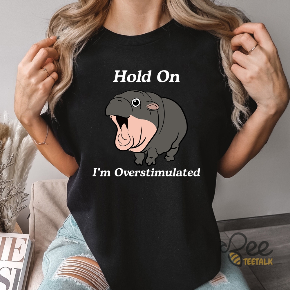 Hold On Im Overstimulated Moo Deng Shirt Hold On Partner I Am Overstimulated Thai Baby Hippo Shirt