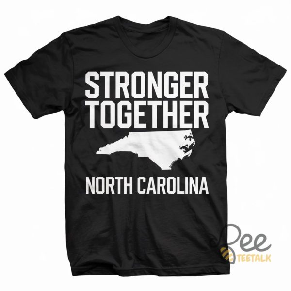 North Carolina Stronger Together Sweatshirt Hoodie T Shirt Nc Support Tee beeteetalk 1