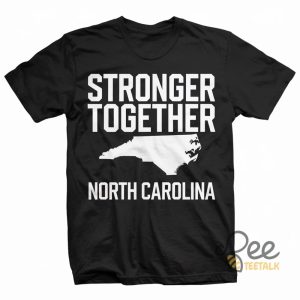 North Carolina Stronger Together Sweatshirt Hoodie T Shirt Nc Support Tee beeteetalk 2