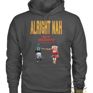 Alright Nah Shirt New Heights With Jason Travis Kelce Shirt beeteetalk 2