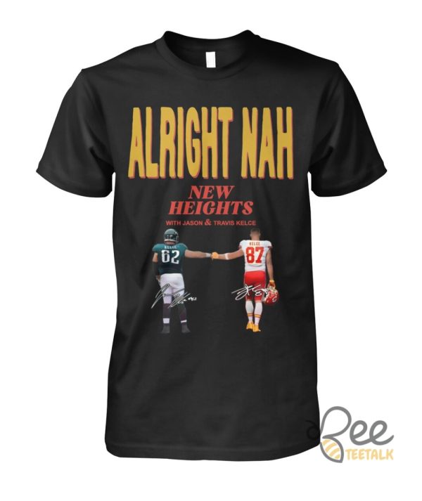 Alright Nah Shirt New Heights With Jason Travis Kelce Shirt beeteetalk 3