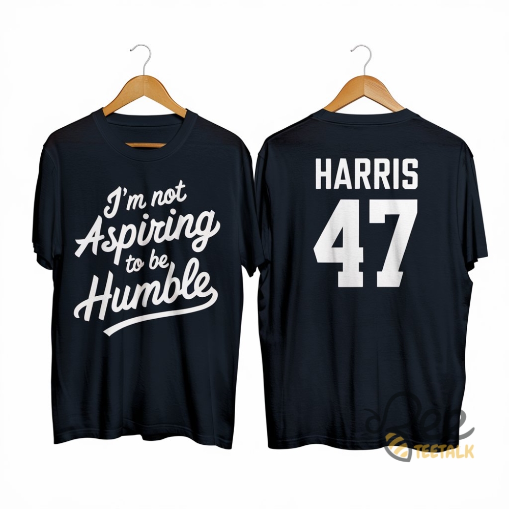 Im Not Aspiring To Be Humble Kamala Harris Tshirt Sweatshirt Hoodie Harris Walz 47 2024 Tee Shirt