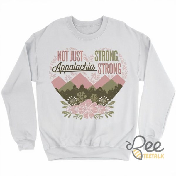 Not Just Strong Appalachia Strong Shirt Floral Appalachian Map Tee Appalachian Pride Gift beeteetalk 1