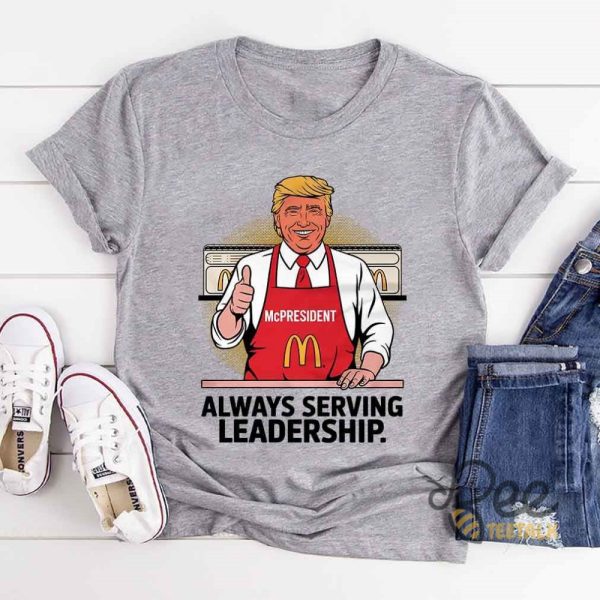 Donald Trump Mcpresident Always Serving Leadership Shirt Funny Trump Making Fries Mcdonald Graphic Tee beeteetalk 4