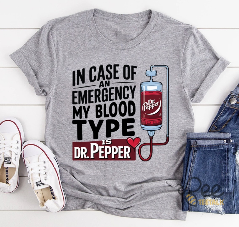 In Case Of An Emergency My Blood Type Is Dr Pepper Shirt