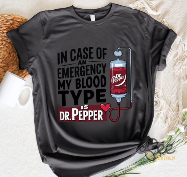 In Case Of An Emergency My Blood Type Is Dr Pepper Shirt beeteetalk 3