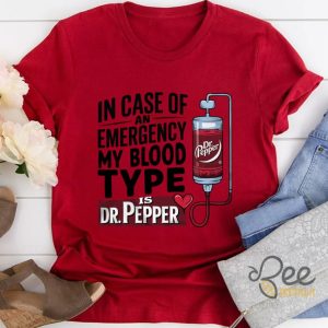 In Case Of An Emergency My Blood Type Is Dr Pepper Shirt beeteetalk 4