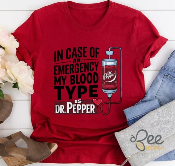 In Case Of An Emergency My Blood Type Is Dr Pepper Shirt beeteetalk 4