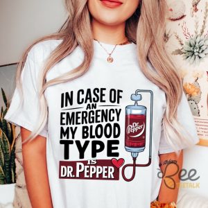 In Case Of An Emergency My Blood Type Is Dr Pepper Shirt beeteetalk 5