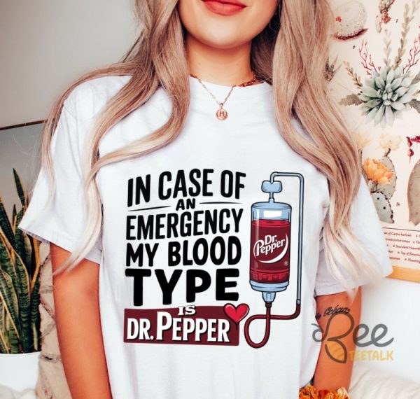 In Case Of An Emergency My Blood Type Is Dr Pepper Shirt beeteetalk 5