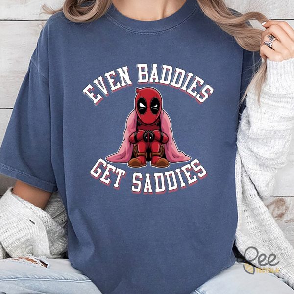 Funny Deadpool Even Baddies Get Saddies Shirt beeteetalk 1