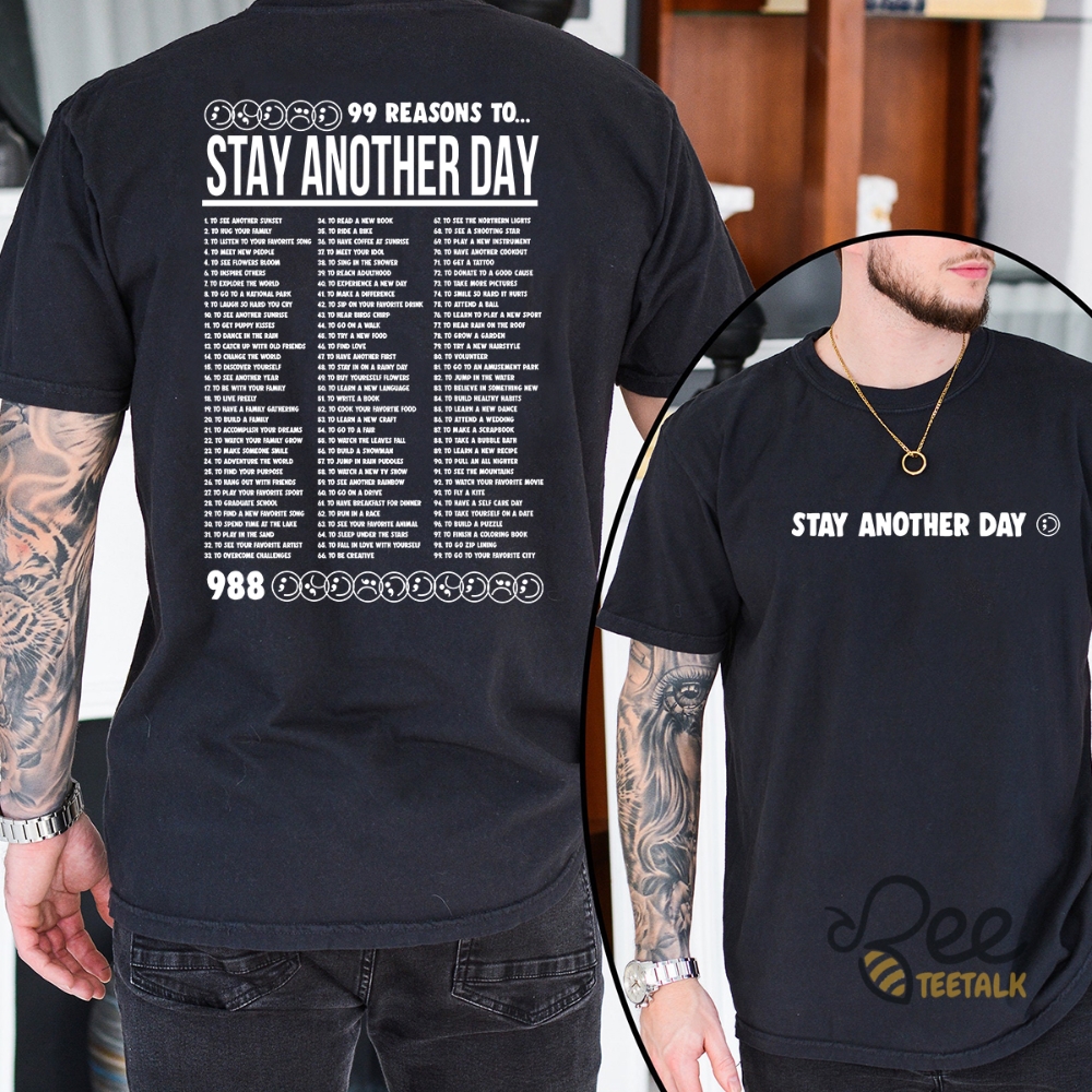 99 Reasons To Stay Another Day T Shirt Sweatshirt Hoodie Stay Another Day Shirt