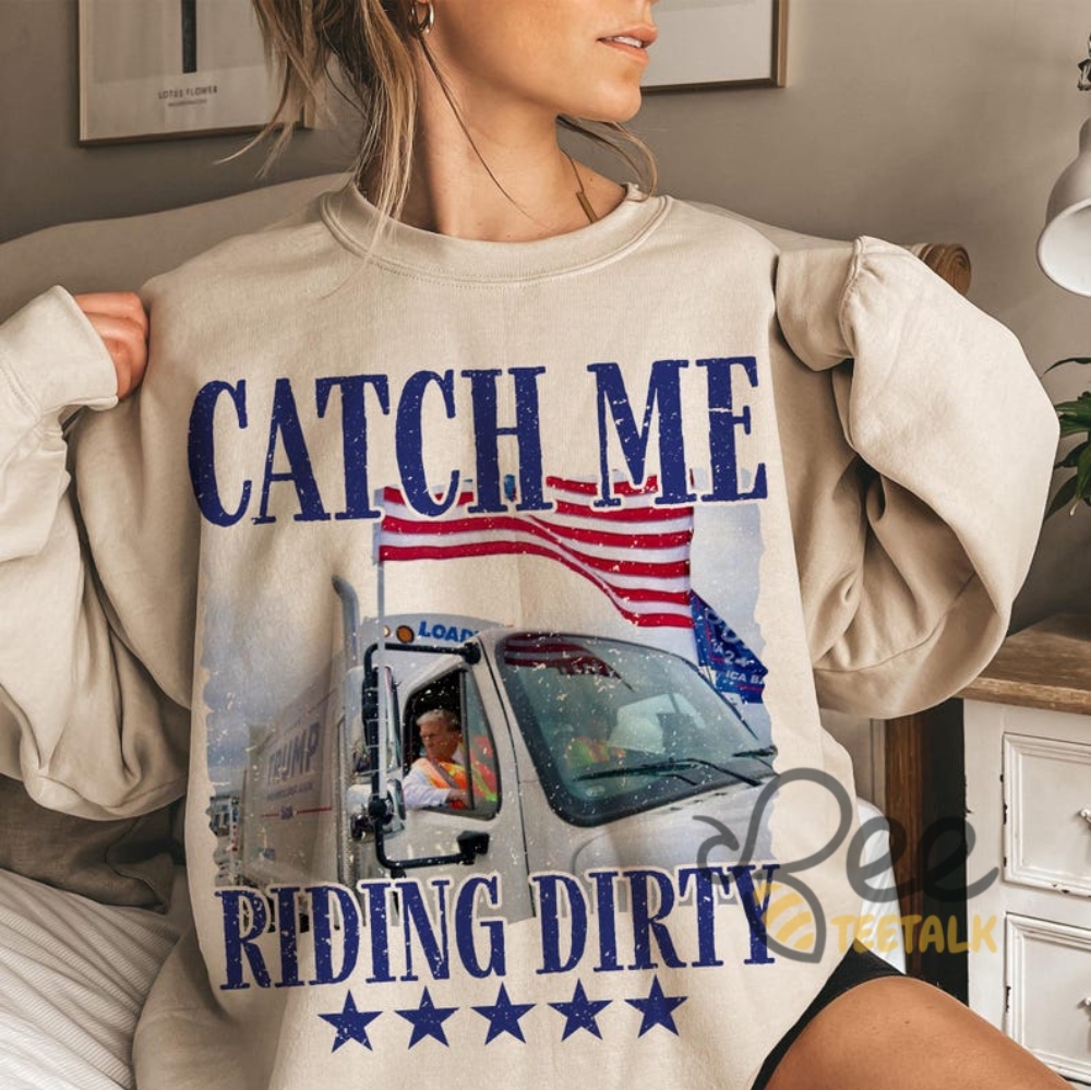 Catch Me Riding Dirty Shirt Trump Garbage Man In Trash Truck Shirt Donald Trump Trash Man Republican Gift