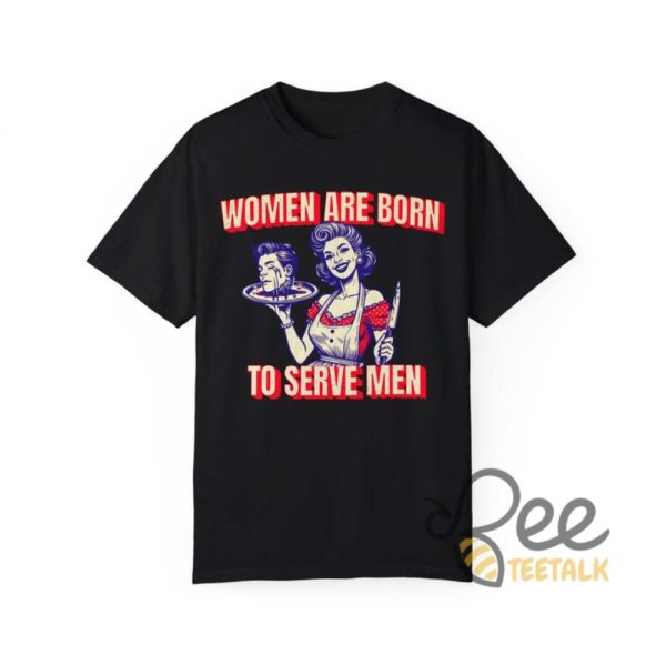 Women Are Born To Serve Men Shirt Funny Feminism Shirt Womens Rights Tee Your Body My Choice Shirt beeteetalk 7