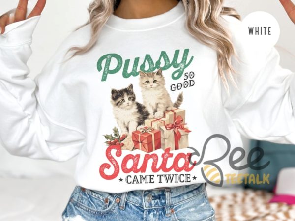 Pussy So Good Santa Came Twice Shirt Raunchy Christmas Cat Sweater Inappropriate Shirts For Women beeteetalk 1