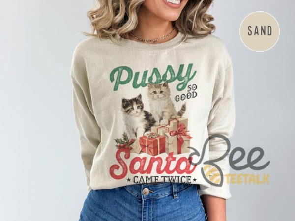 Pussy So Good Santa Came Twice Shirt Raunchy Christmas Cat Sweater Inappropriate Shirts For Women beeteetalk 2