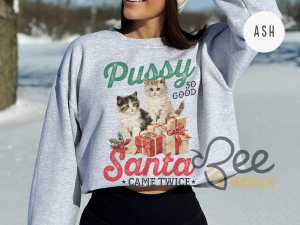 Pussy So Good Santa Came Twice Shirt Raunchy Christmas Cat Sweater Inappropriate Shirts For Women beeteetalk 3