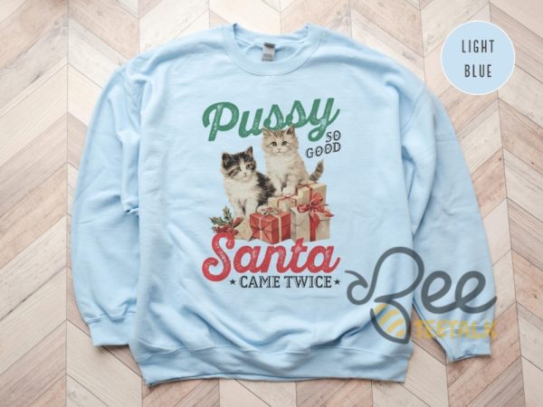 Pussy So Good Santa Came Twice Shirt Raunchy Christmas Cat Sweater Inappropriate Shirts For Women beeteetalk 4