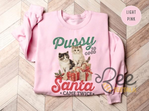 Pussy So Good Santa Came Twice Shirt Raunchy Christmas Cat Sweater Inappropriate Shirts For Women beeteetalk 6