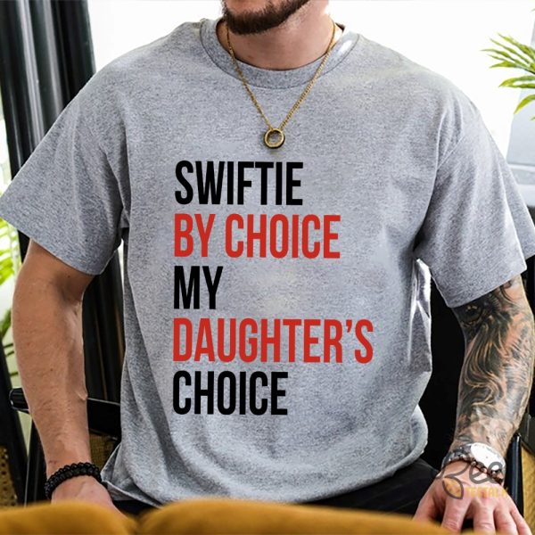 Swiftie By Choice My Daughter Choice Funny T Shirt Sweatshirt Hoodie Toronto Ts The Eras Tour Graphic Tee beeteetalk 4