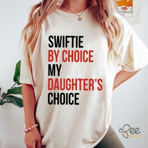 Swiftie By Choice My Daughter Choice Funny T Shirt Sweatshirt Hoodie Toronto Ts The Eras Tour Graphic Tee beeteetalk 5