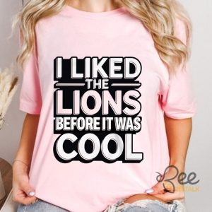 I Liked The Detroit Lions Before It Was Cool Shirt beeteetalk 2