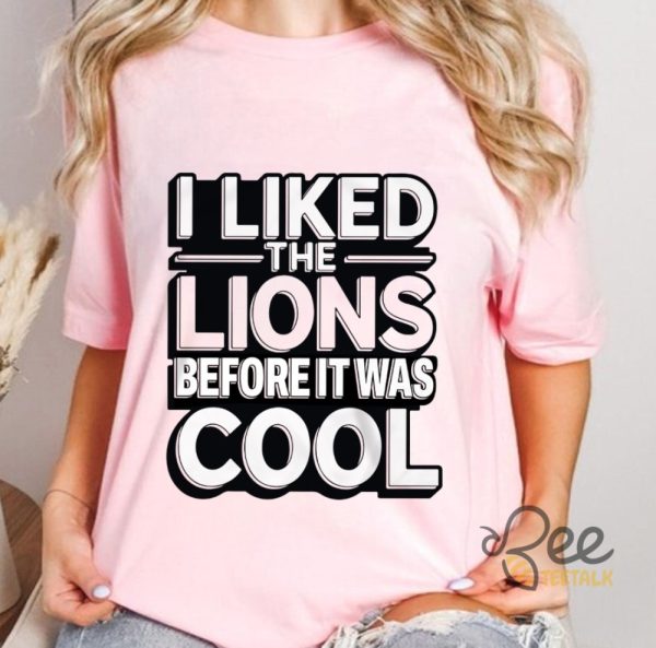 I Liked The Detroit Lions Before It Was Cool Shirt beeteetalk 2