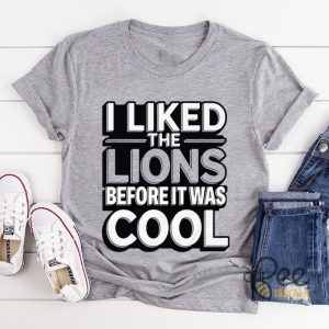 I Liked The Detroit Lions Before It Was Cool Shirt beeteetalk 3