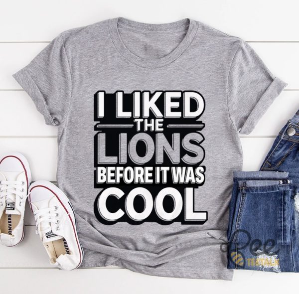 I Liked The Detroit Lions Before It Was Cool Shirt beeteetalk 3