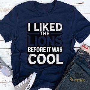 I Liked The Detroit Lions Before It Was Cool Shirt beeteetalk 5