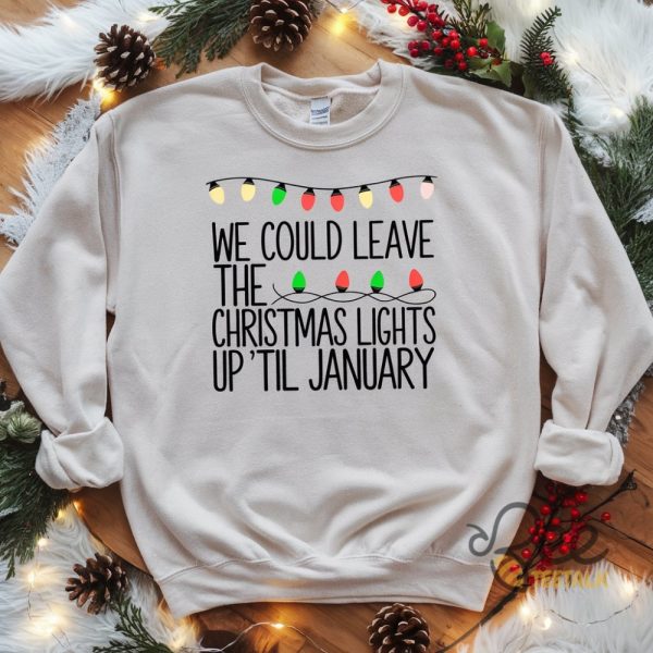 Taylor Swift We Could Leave The Christmas Lights Up Til January Sweatshirt T Shirt Hoodie Xmas Gift For Swifties beeteetalk 1