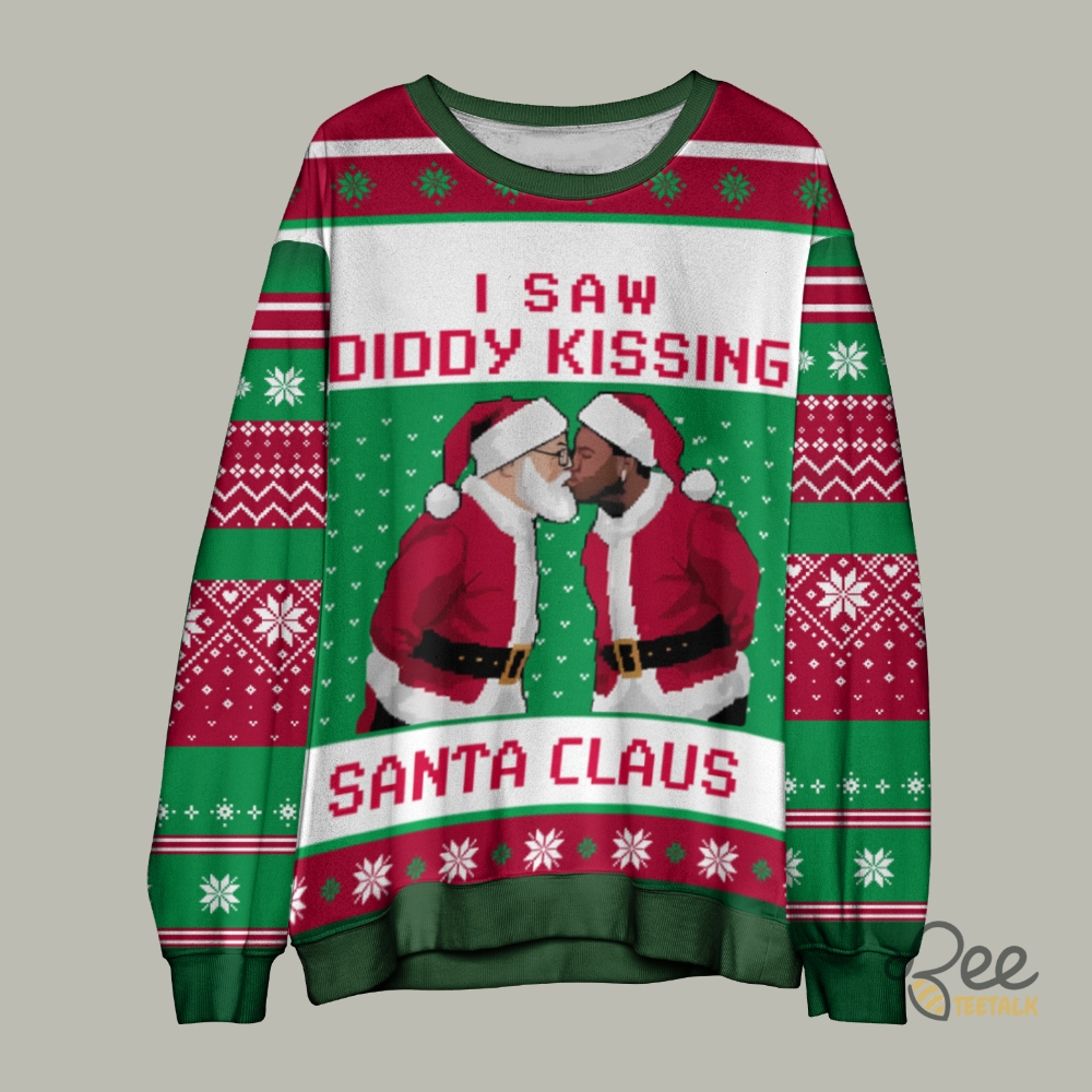 I Saw Diddy Kissing Santa Claus Ugly Christmas Sweater Funny Rapper Baby Oil Sweatshirt